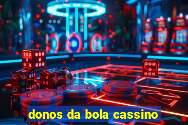 donos da bola cassino