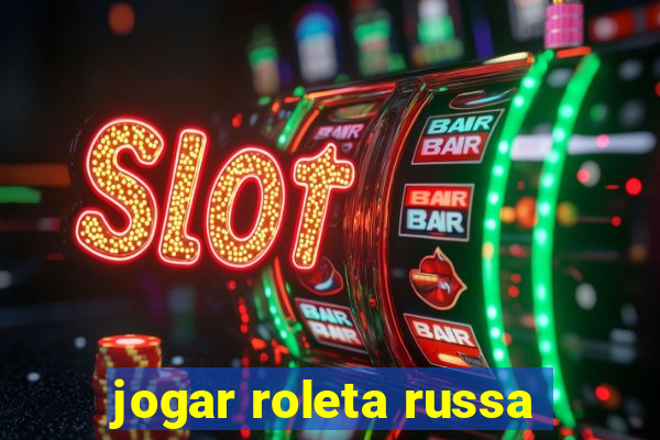 jogar roleta russa