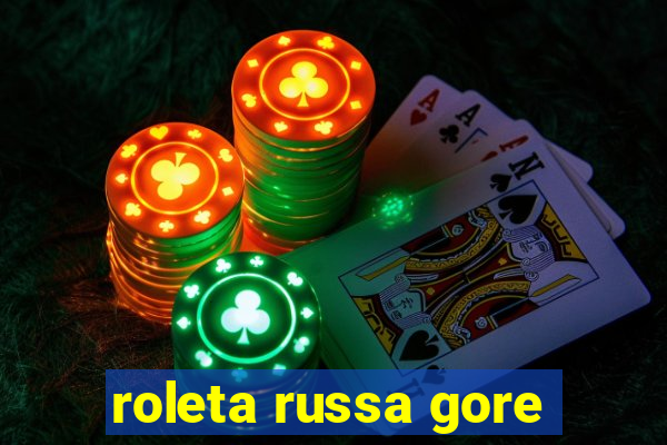 roleta russa gore