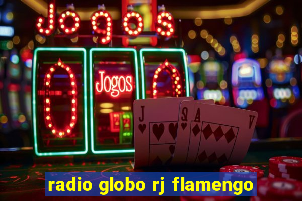 radio globo rj flamengo