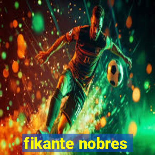 fikante nobres