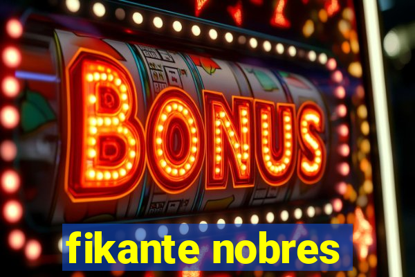 fikante nobres