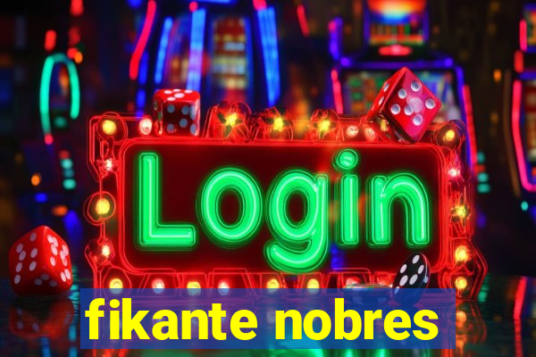 fikante nobres