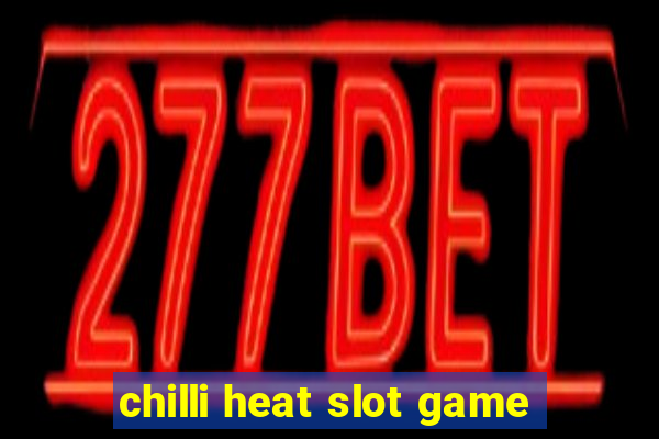 chilli heat slot game