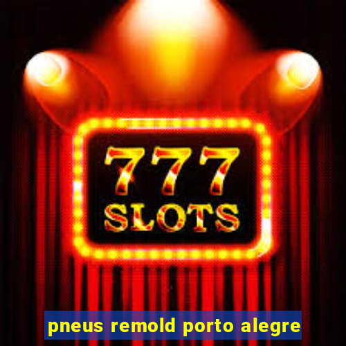 pneus remold porto alegre