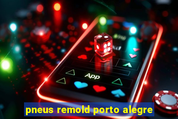 pneus remold porto alegre