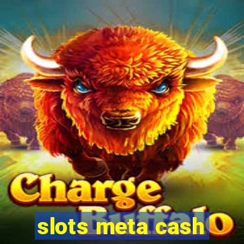 slots meta cash