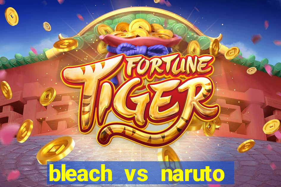 bleach vs naruto 2.6 jogos de luta