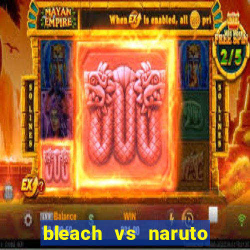 bleach vs naruto 2.6 jogos de luta