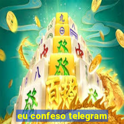 eu confeso telegram