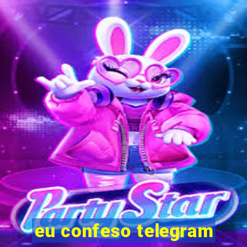 eu confeso telegram