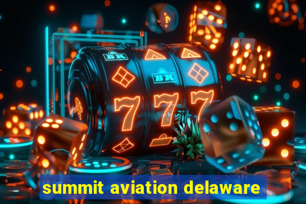 summit aviation delaware