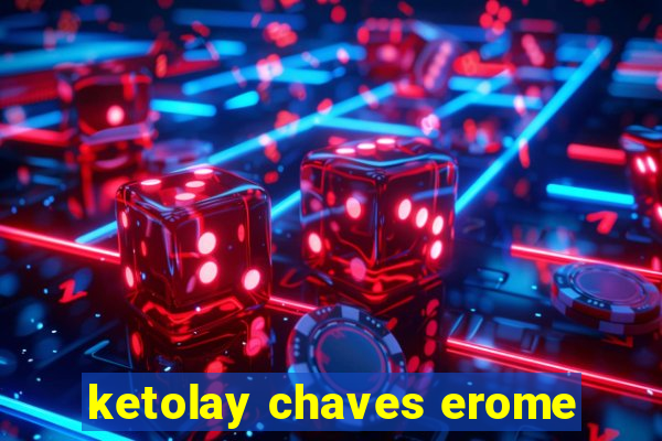 ketolay chaves erome