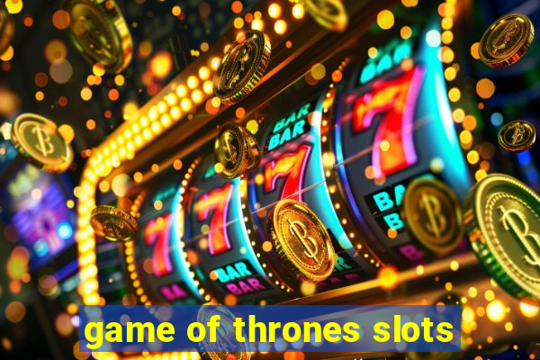 game of thrones slots