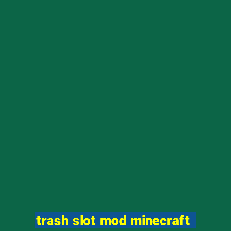 trash slot mod minecraft