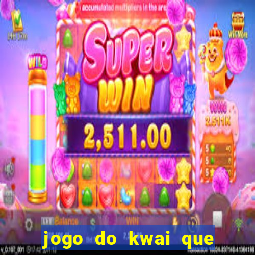 jogo do kwai que ganha dinheiro