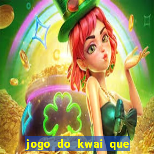 jogo do kwai que ganha dinheiro