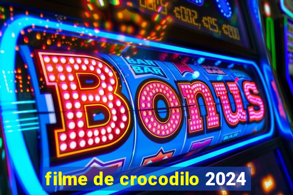 filme de crocodilo 2024