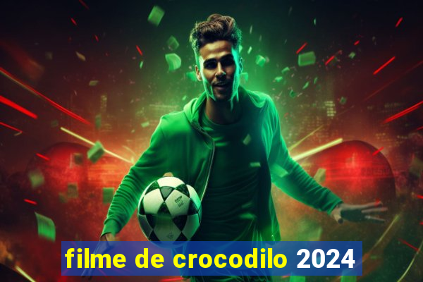 filme de crocodilo 2024