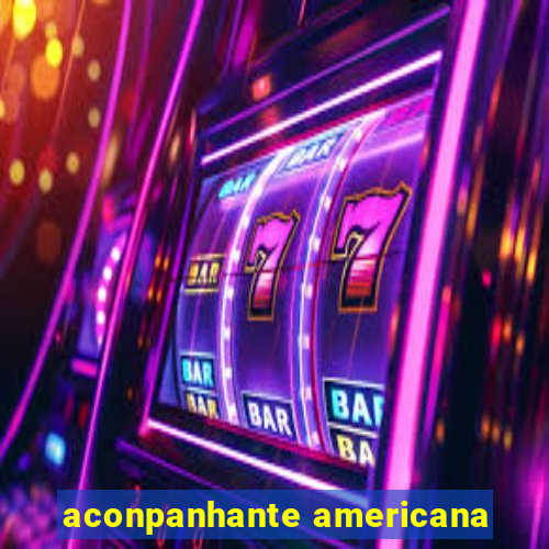 aconpanhante americana