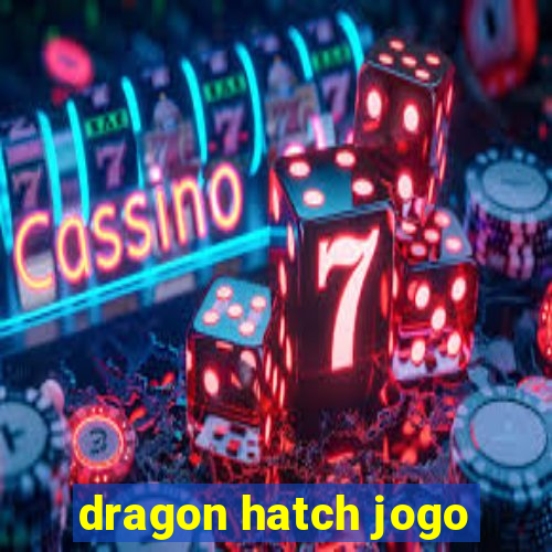 dragon hatch jogo