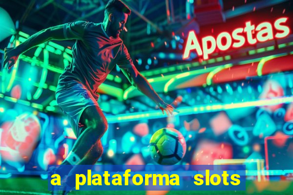 a plataforma slots 777 paga mesmo