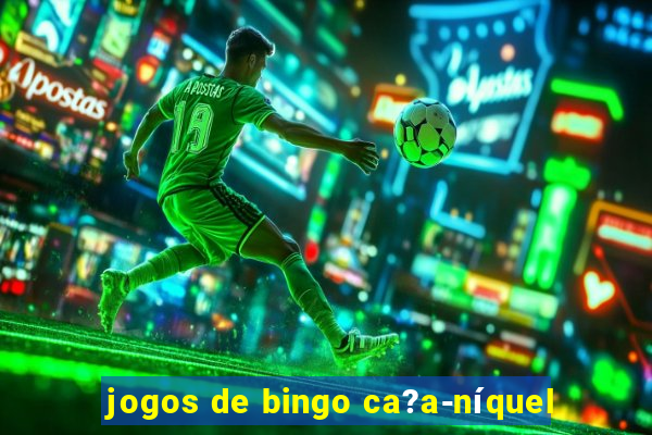 jogos de bingo ca?a-níquel