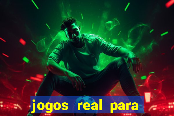 jogos real para ganhar dinheiro