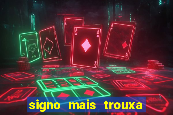 signo mais trouxa no amor