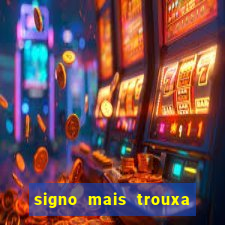 signo mais trouxa no amor