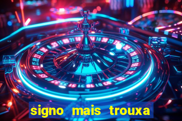 signo mais trouxa no amor