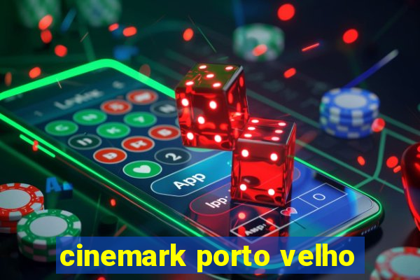 cinemark porto velho