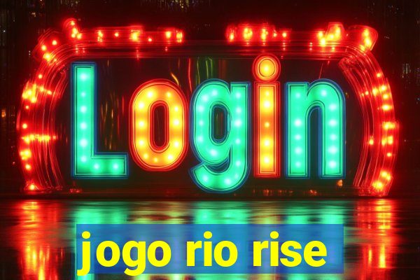 jogo rio rise