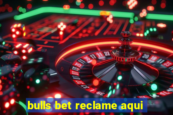 bulls bet reclame aqui