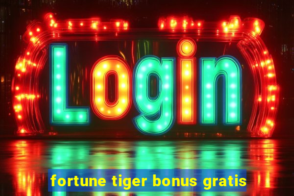 fortune tiger bonus gratis