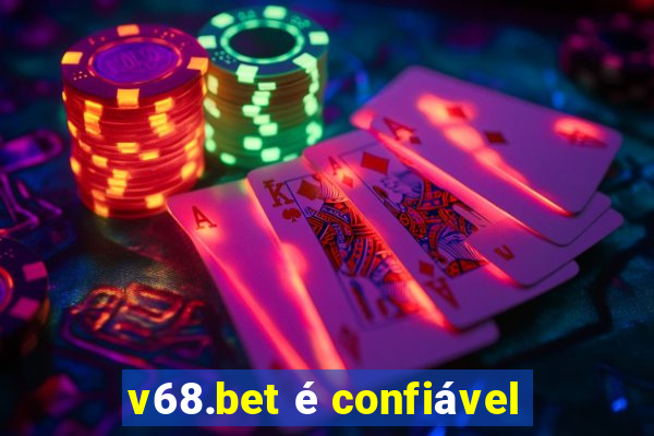 v68.bet é confiável