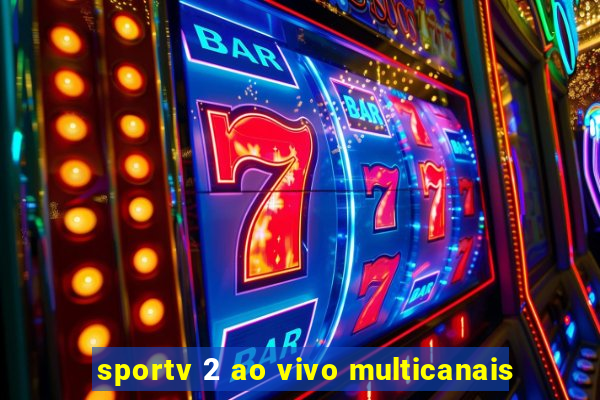 sportv 2 ao vivo multicanais