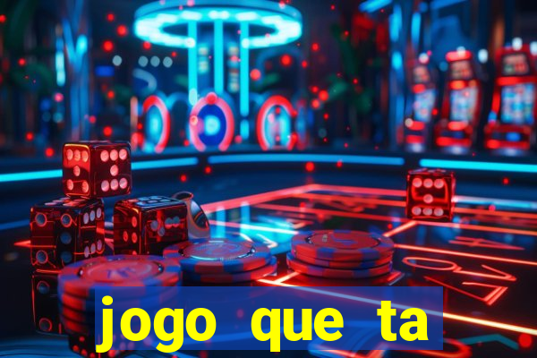 jogo que ta pagando muito