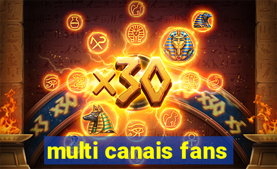 multi canais fans