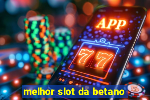 melhor slot da betano