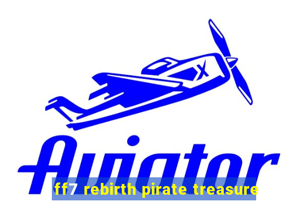 ff7 rebirth pirate treasure