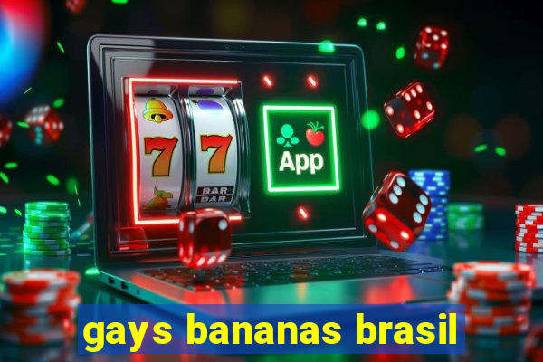 gays bananas brasil