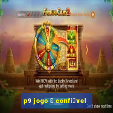 p9 jogo 茅 confi谩vel