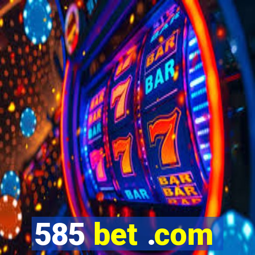 585 bet .com