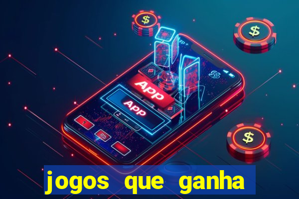 jogos que ganha dinheiro é verdade