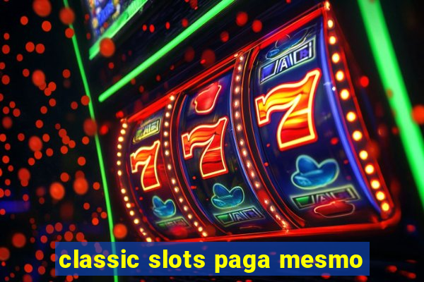 classic slots paga mesmo