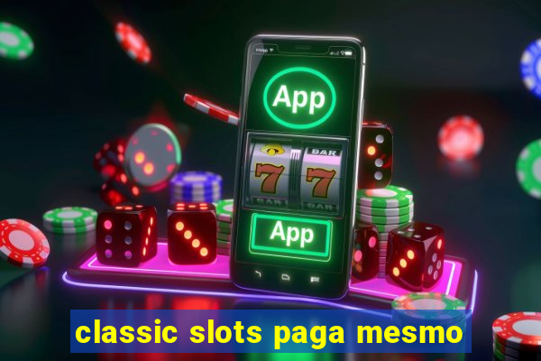 classic slots paga mesmo