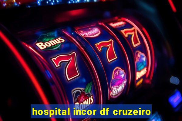 hospital incor df cruzeiro