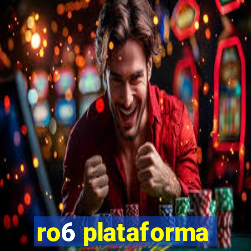 ro6 plataforma