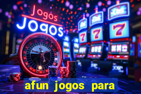 afun jogos para ganhar dinheiro